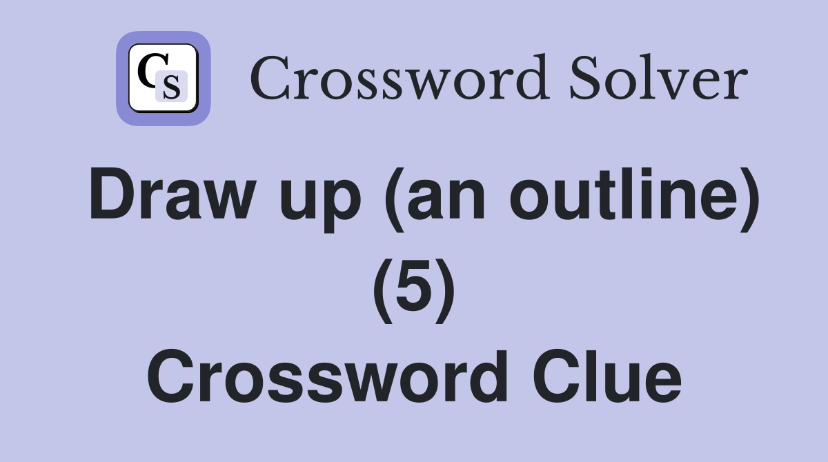Draw up (an outline) (5) Crossword Clue