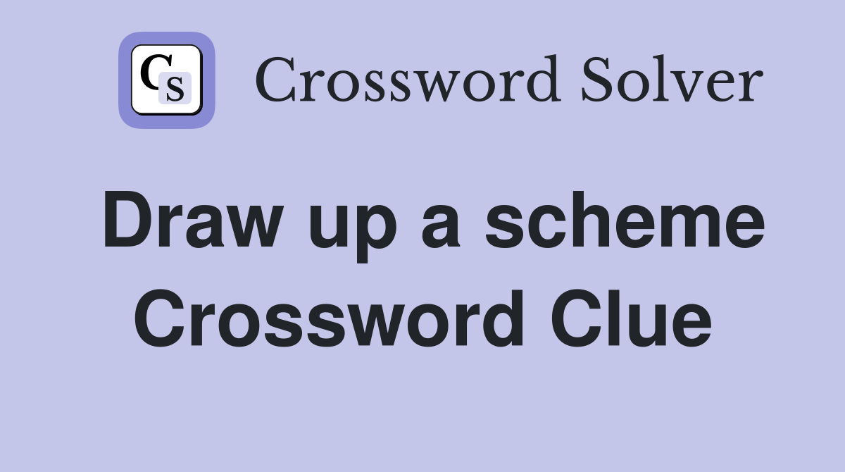 Draw up a scheme Crossword Clue