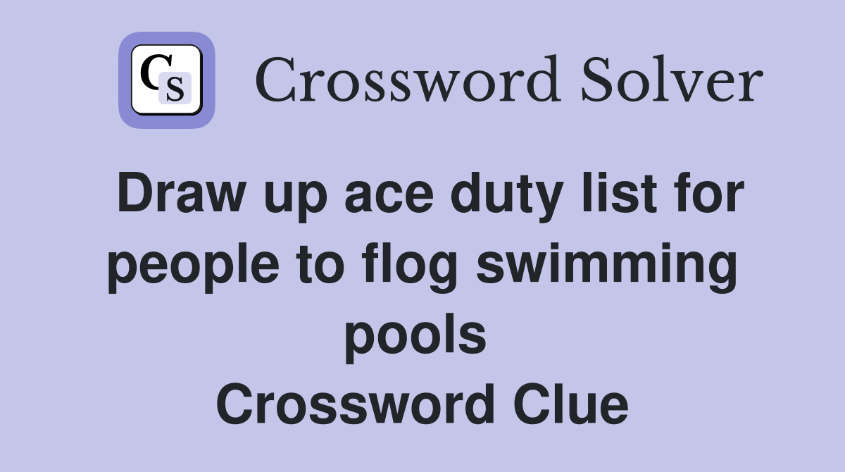 Draw up ace duty list for people to flog swimming pools  Crossword Clue