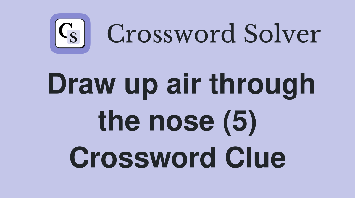 Draw up air through the nose (5) Crossword Clue