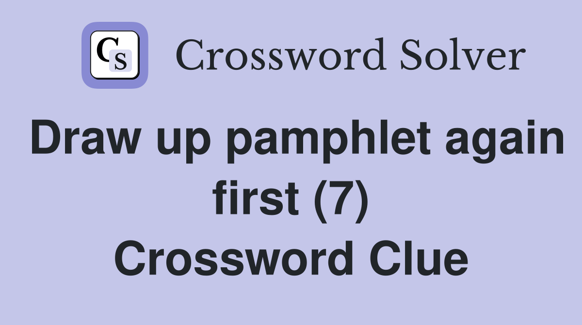 Draw up pamphlet again first (7) Crossword Clue