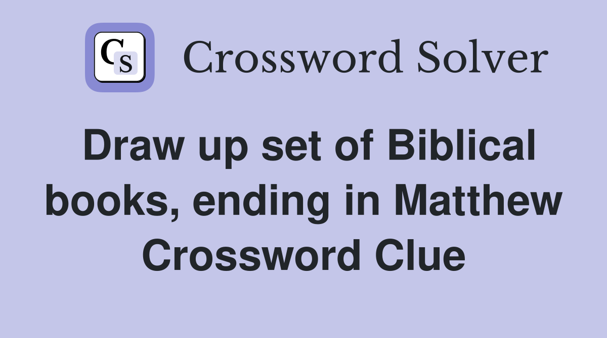 Draw up set of Biblical books, ending in Matthew Crossword Clue
