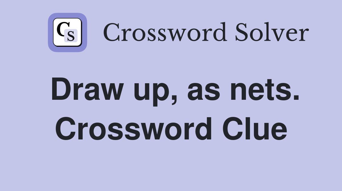Draw up, as nets. Crossword Clue
