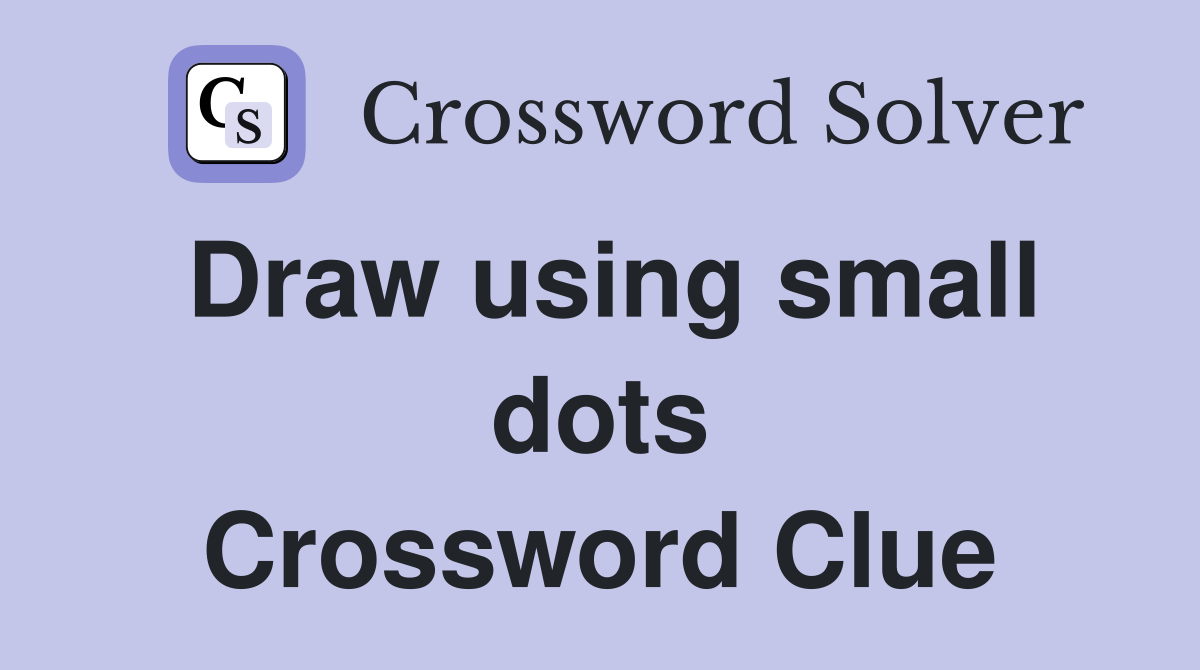 Draw using small dots Crossword Clue