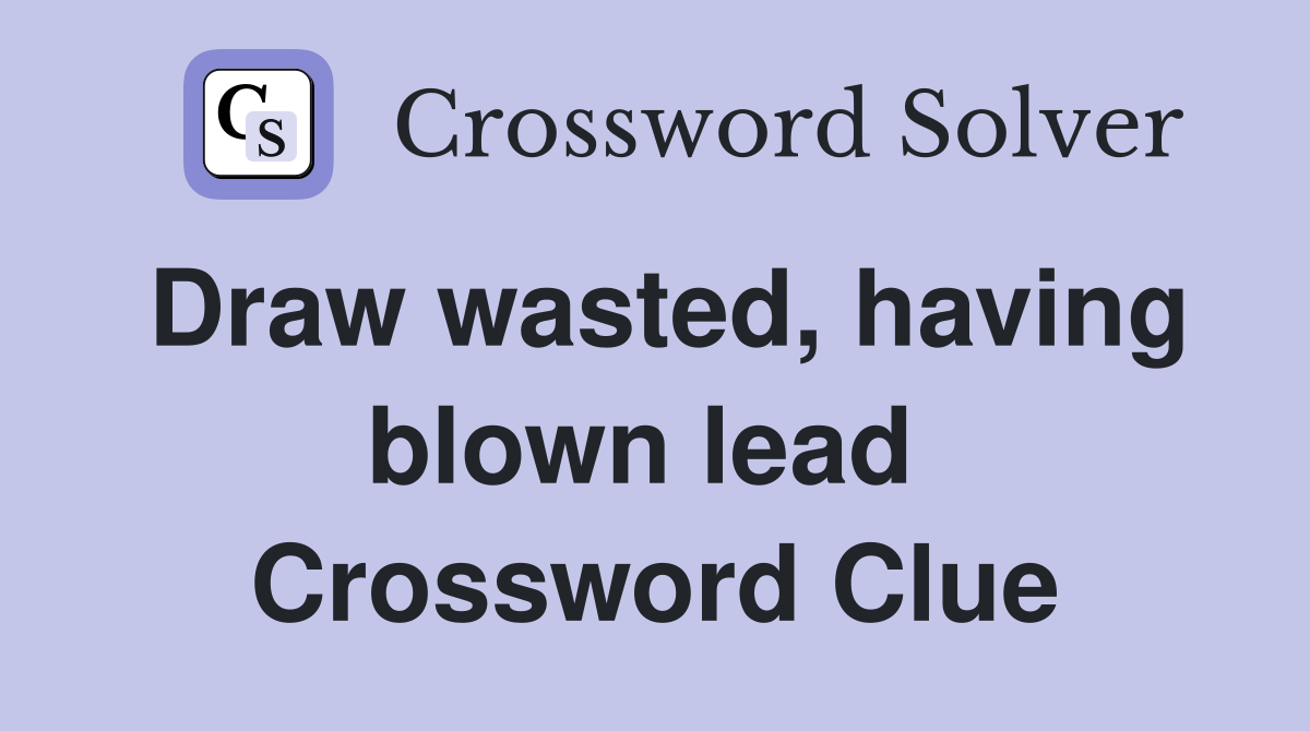 Draw wasted, having blown lead  Crossword Clue