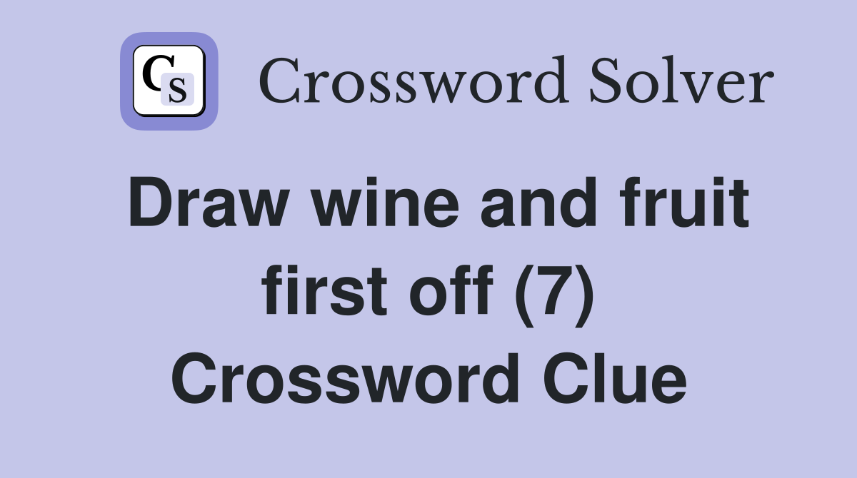 Draw wine and fruit first off (7) Crossword Clue