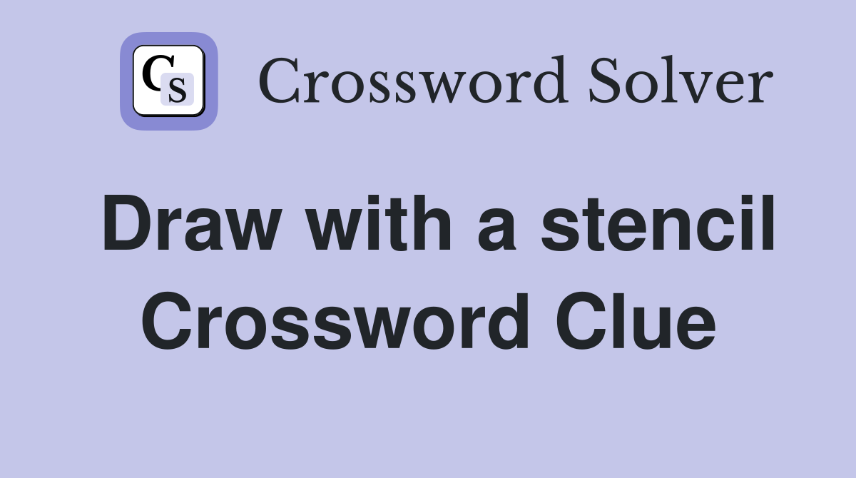 Draw with a stencil Crossword Clue
