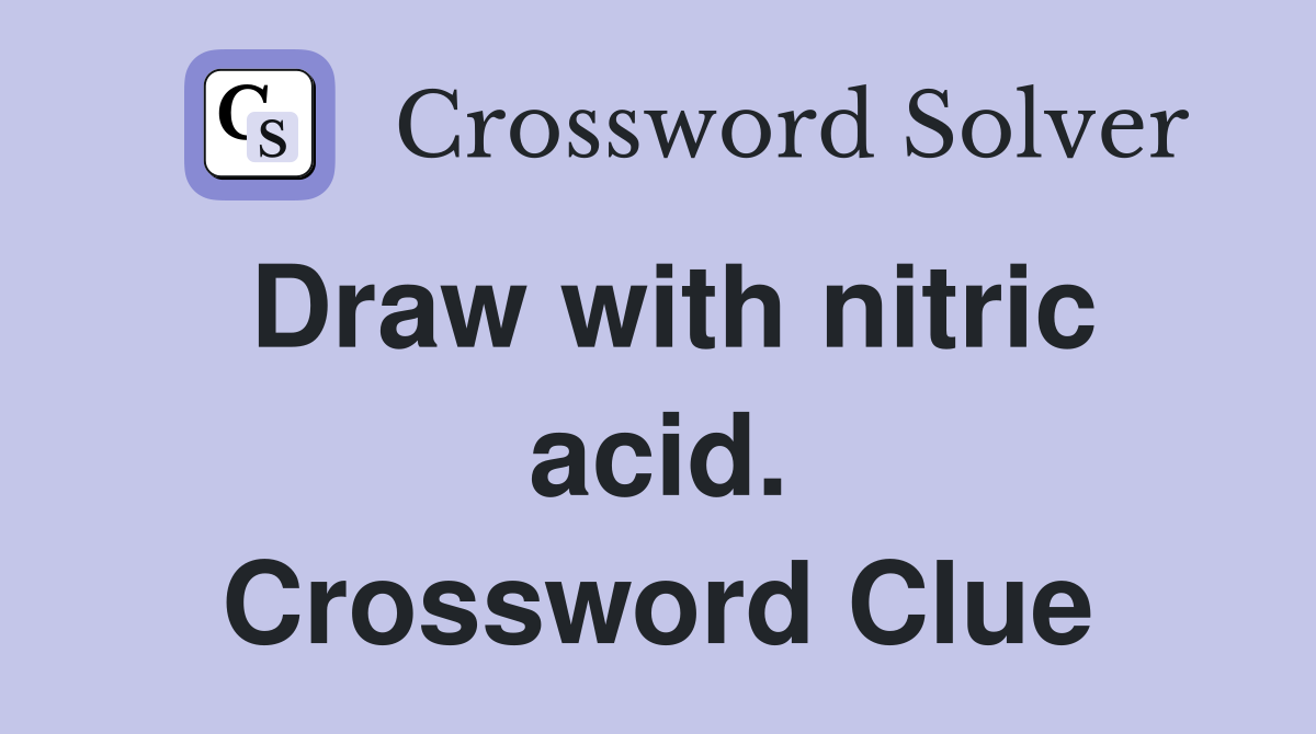 Draw with nitric acid. Crossword Clue