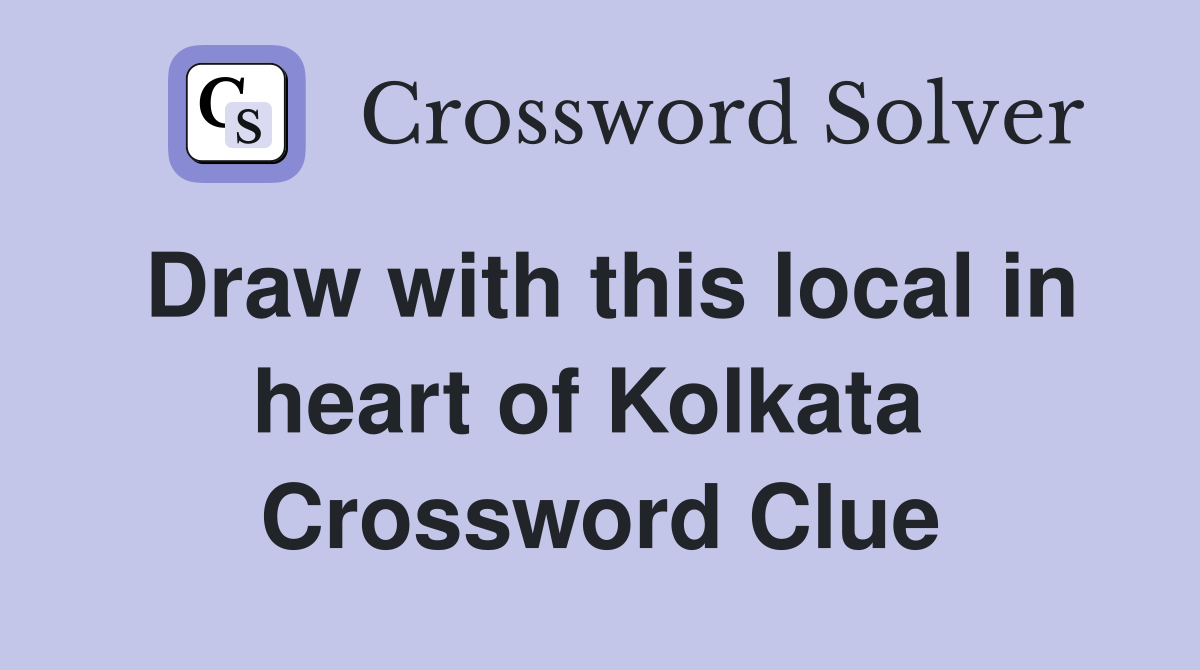Draw with this local in heart of Kolkata  Crossword Clue