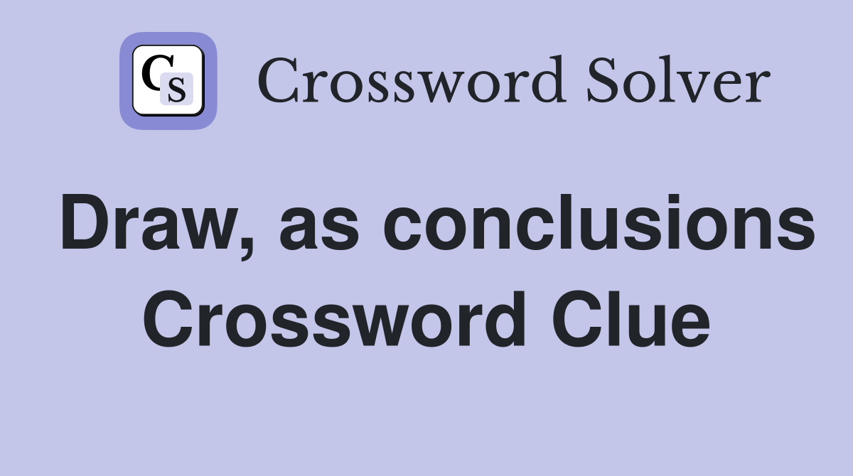 Draw, as conclusions Crossword Clue