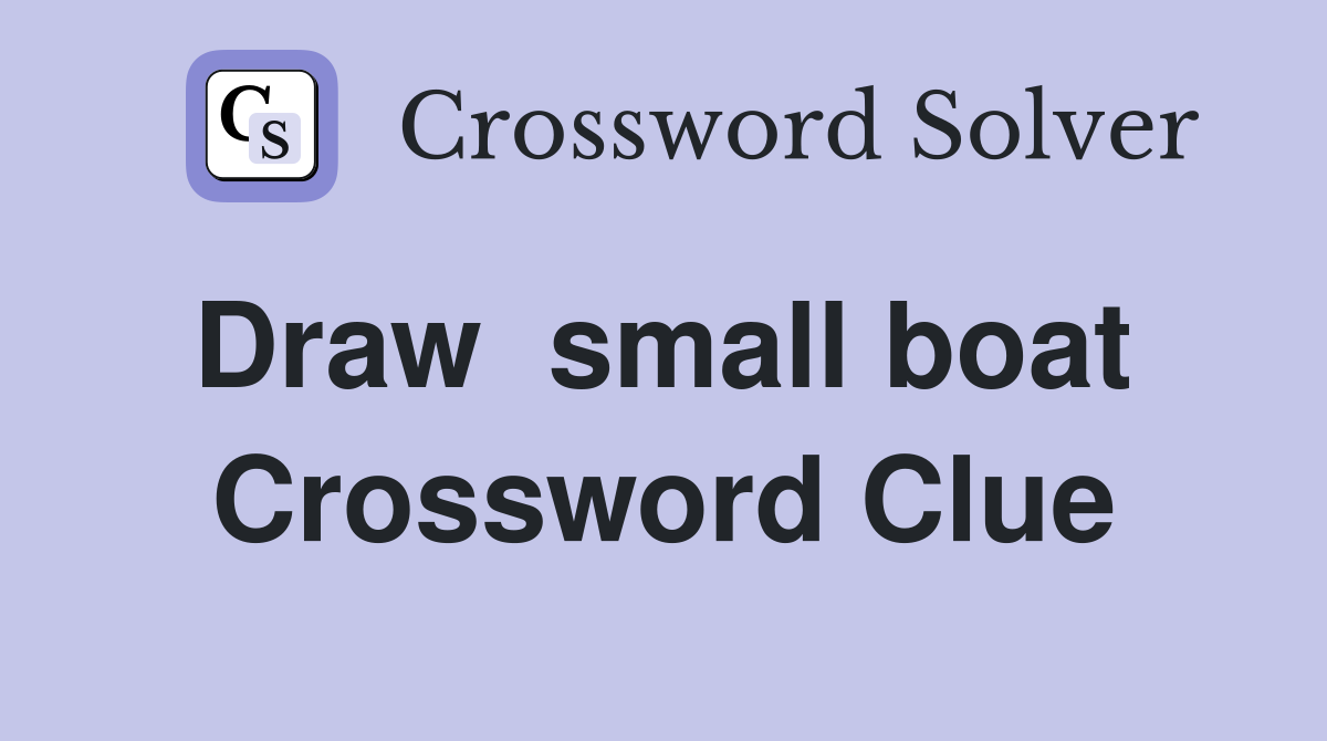 Draw  small boat  Crossword Clue
