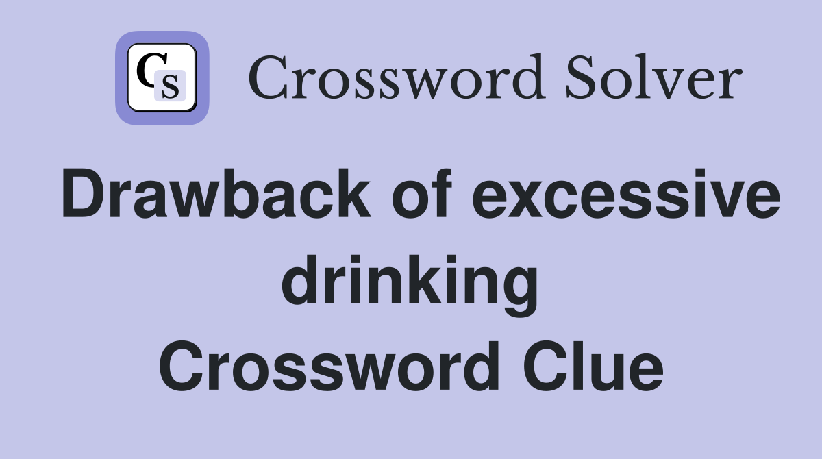 Drawback of excessive drinking Crossword Clue