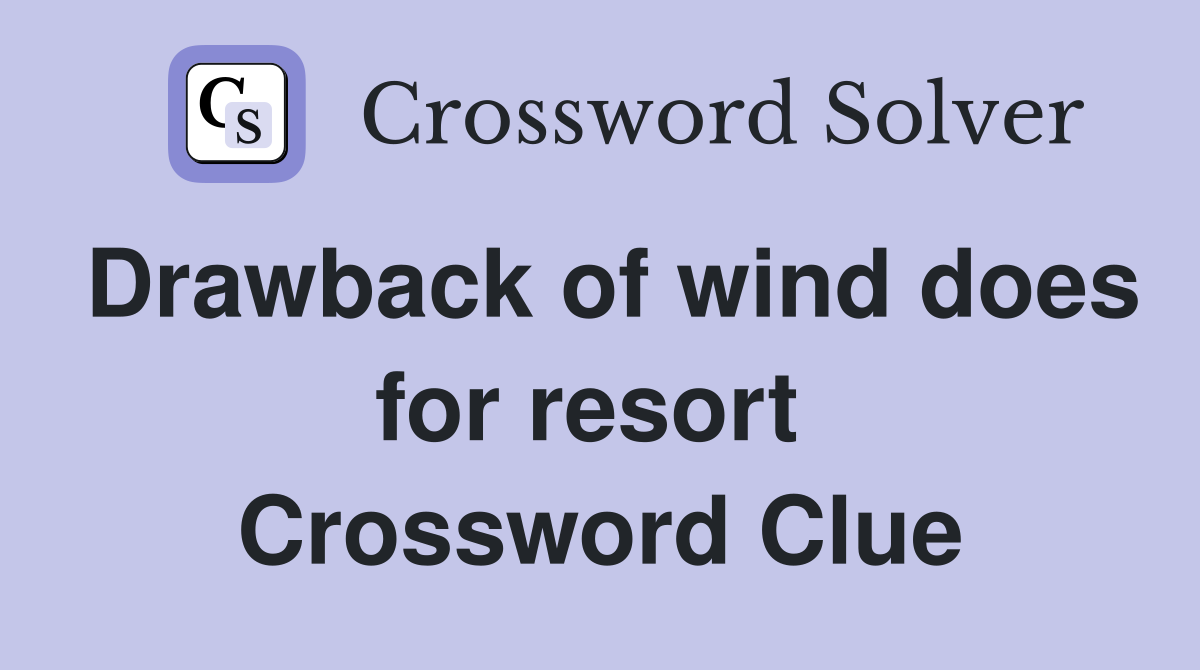 Drawback of wind does for resort  Crossword Clue