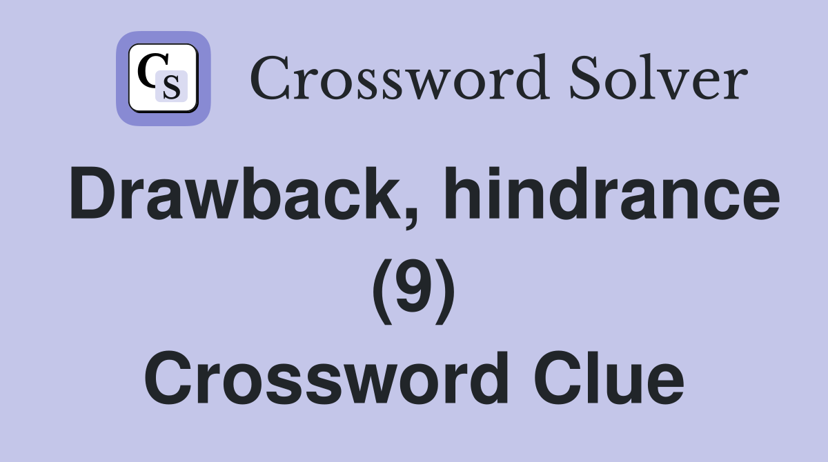Drawback, hindrance (9) Crossword Clue