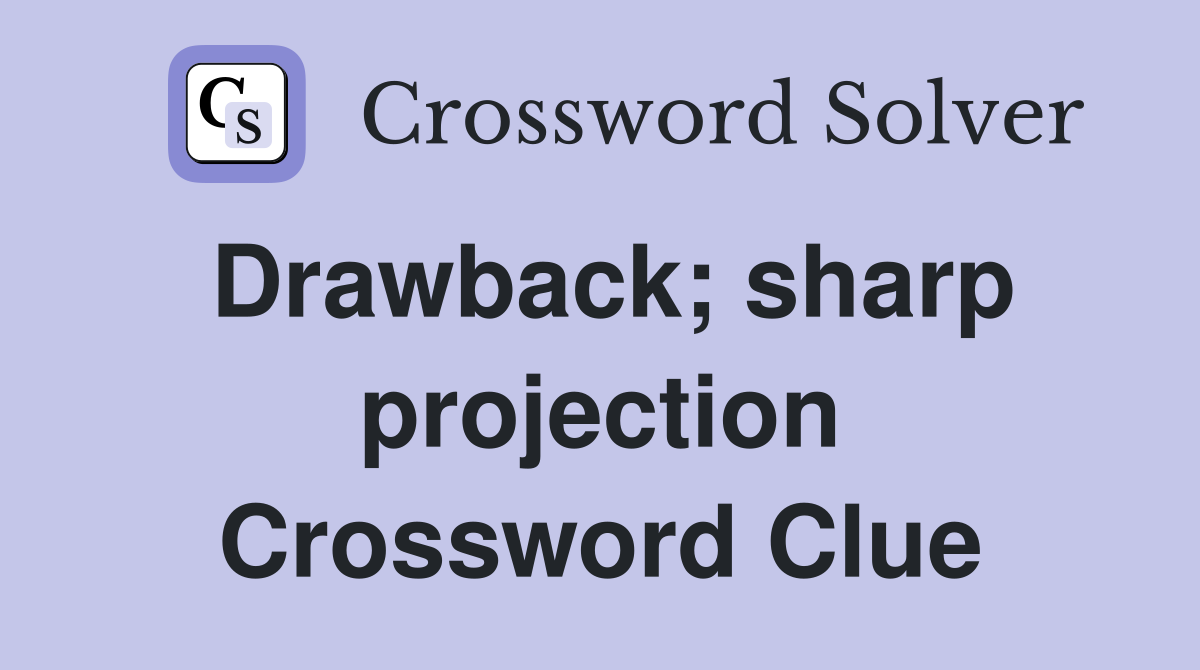 Drawback; sharp projection Crossword Clue