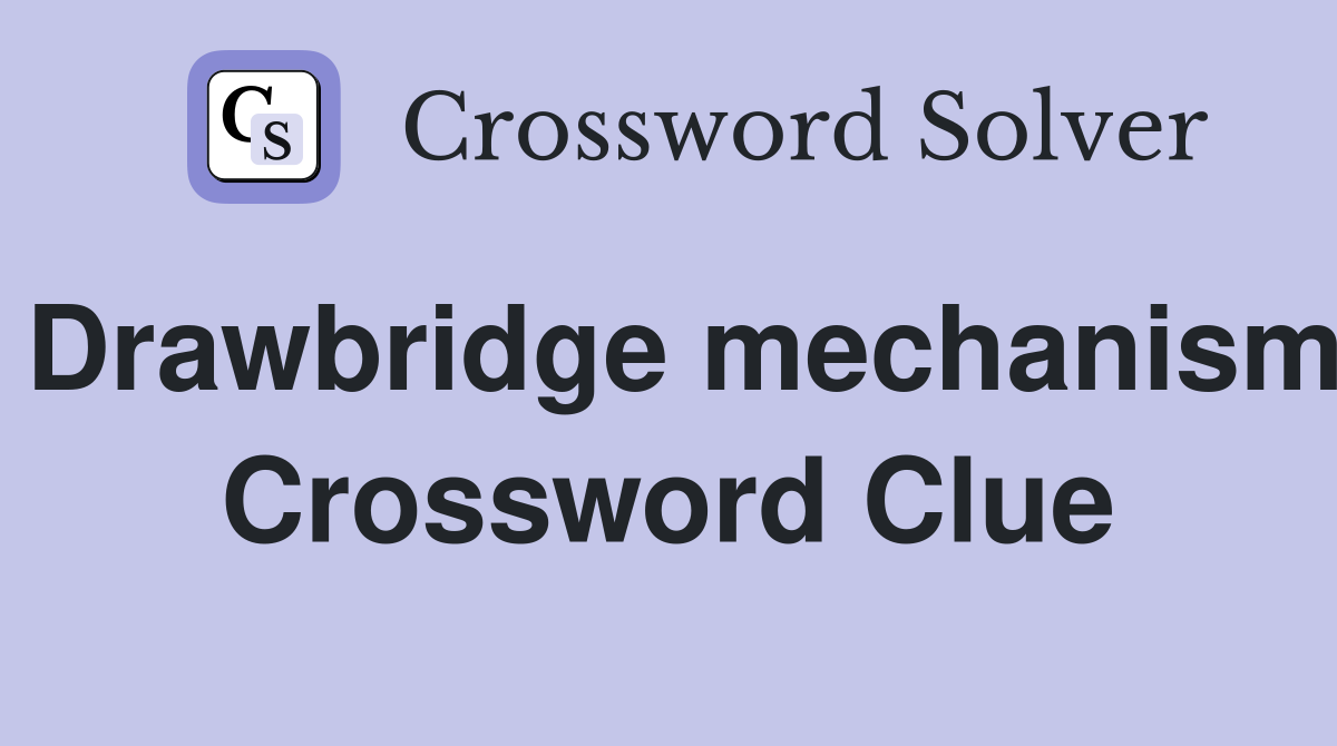 Drawbridge mechanism Crossword Clue