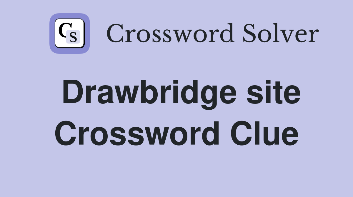 Drawbridge site Crossword Clue