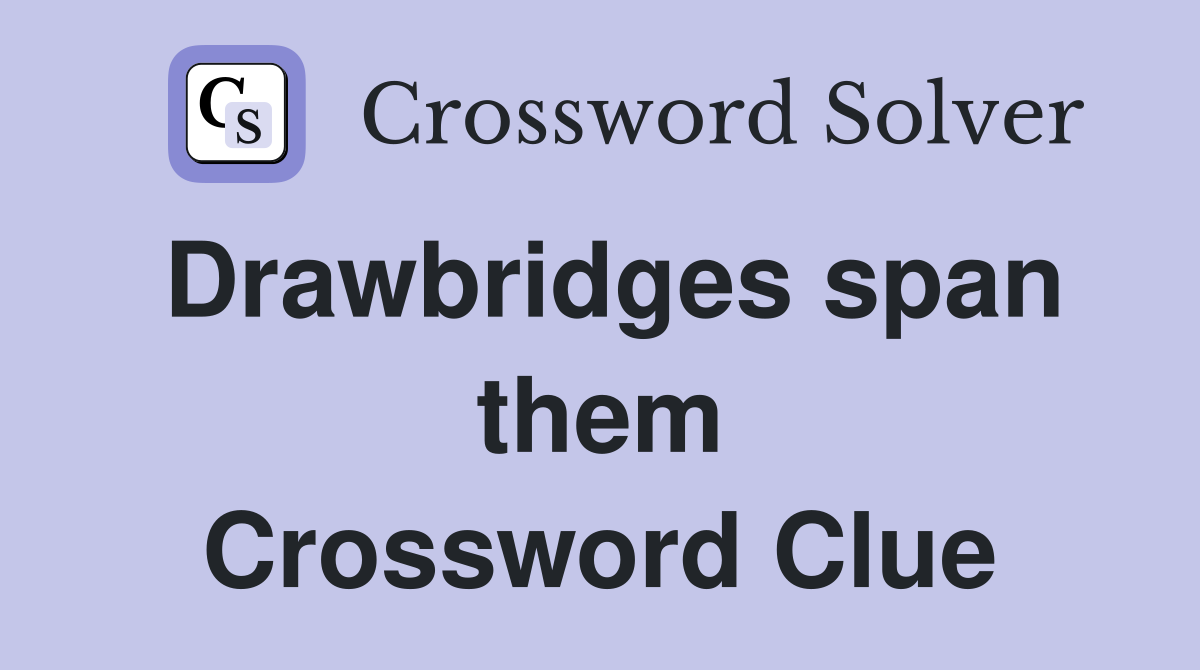 Drawbridges span them Crossword Clue