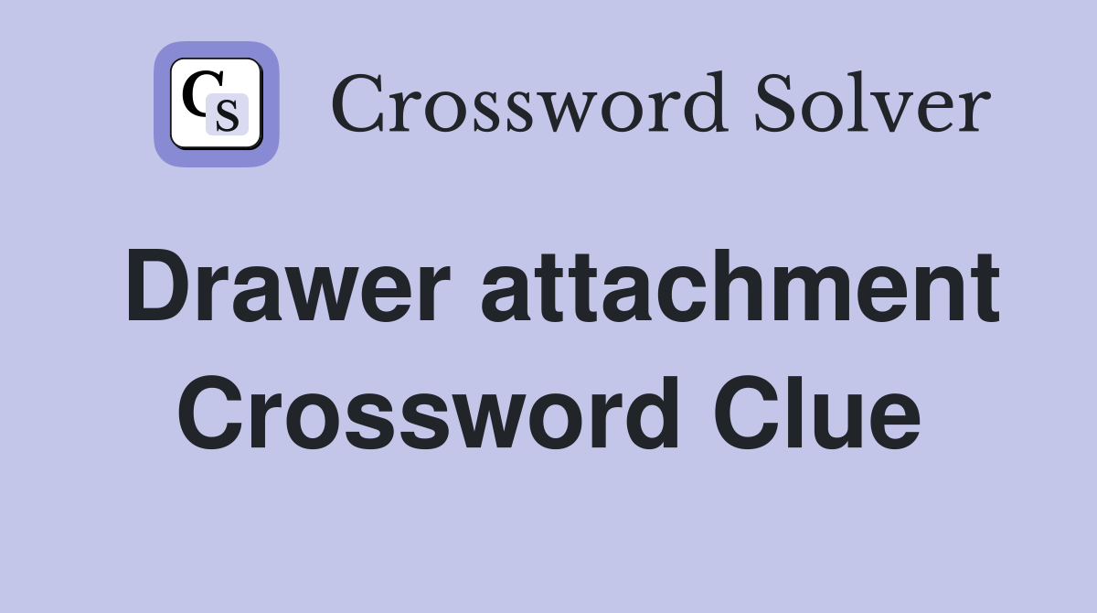 Drawer attachment Crossword Clue