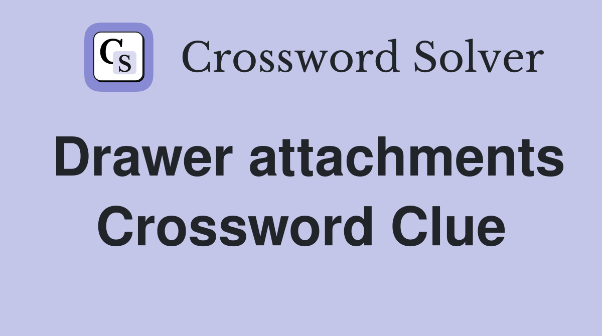 Drawer attachments Crossword Clue
