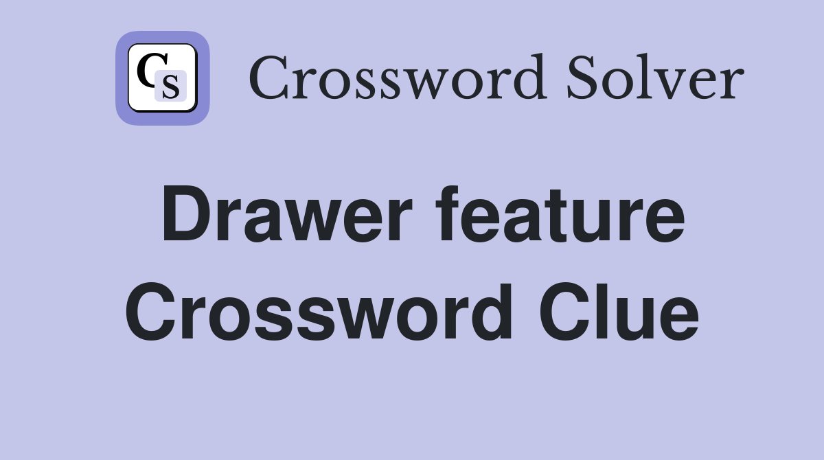 Drawer feature Crossword Clue