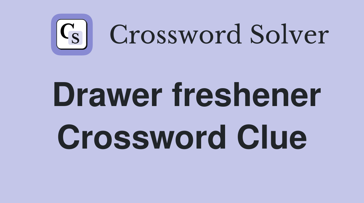 Drawer freshener Crossword Clue