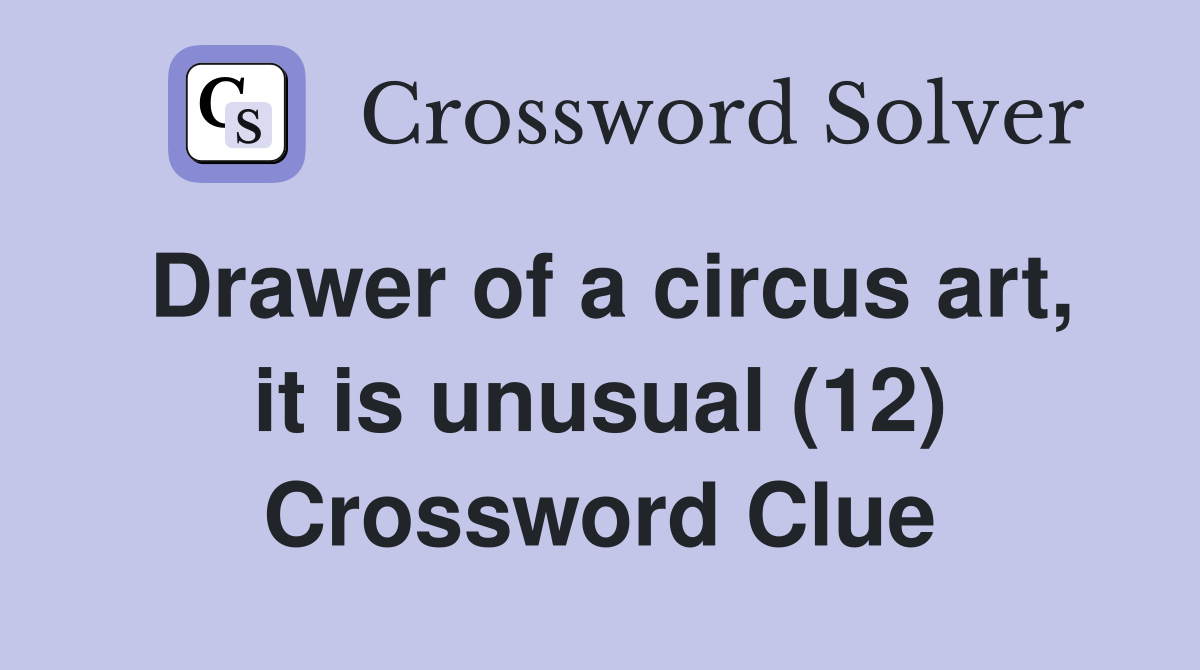 Drawer of a circus art, it is unusual (12) Crossword Clue