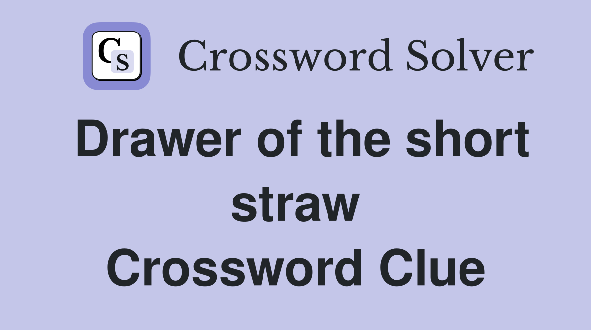 Drawer of the short straw Crossword Clue