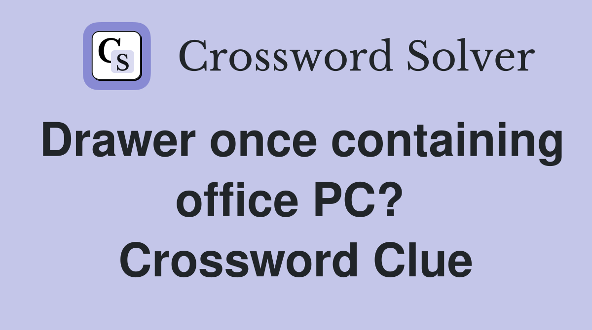 Drawer once containing office PC?  Crossword Clue