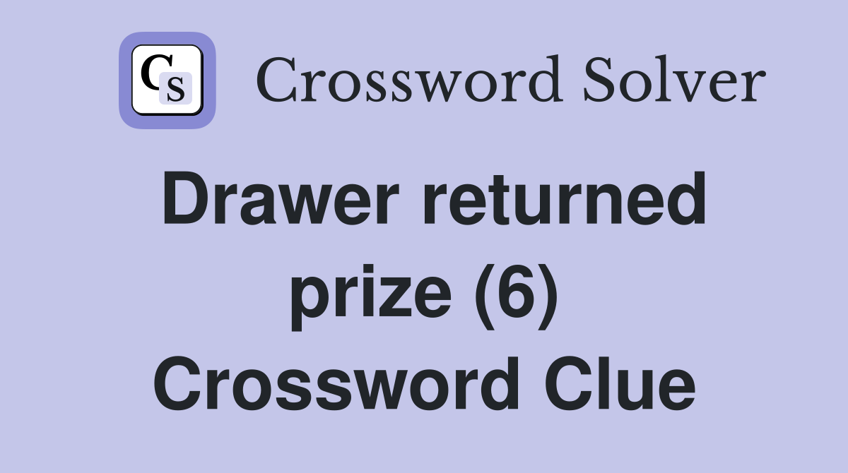 Drawer returned prize (6) Crossword Clue
