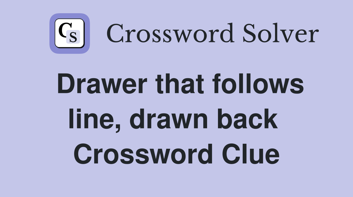 Drawer that follows line, drawn back  Crossword Clue