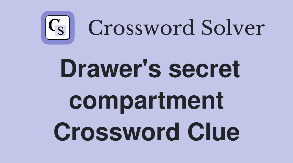 Drawer's secret compartment Crossword Clue