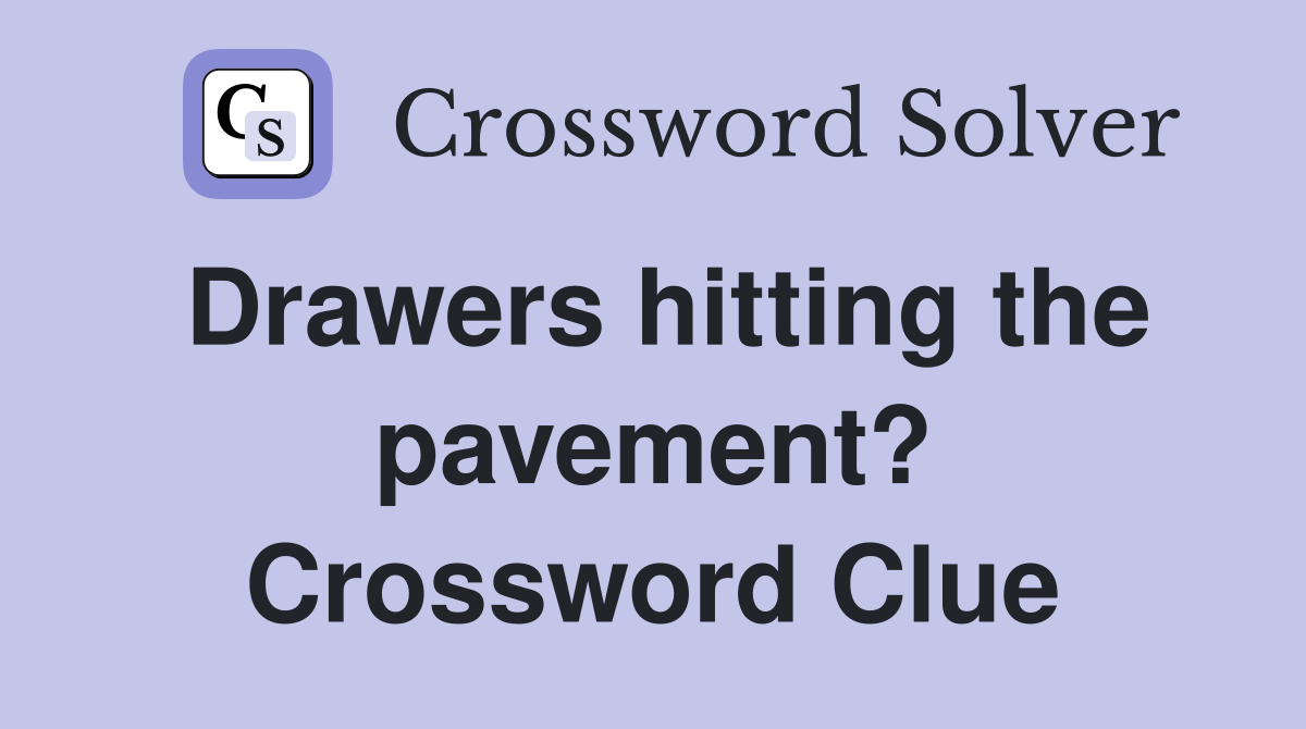 Drawers hitting the pavement? Crossword Clue