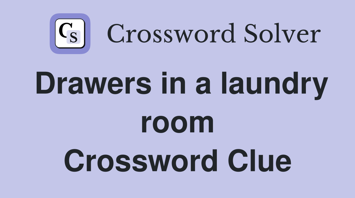 Drawers in a laundry room Crossword Clue
