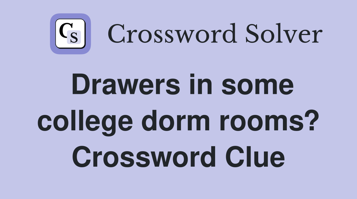 Drawers in some college dorm rooms? Crossword Clue