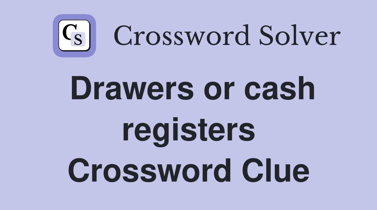 Drawers or cash registers Crossword Clue