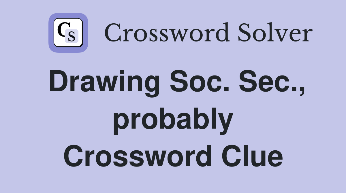 Drawing Soc. Sec., probably Crossword Clue