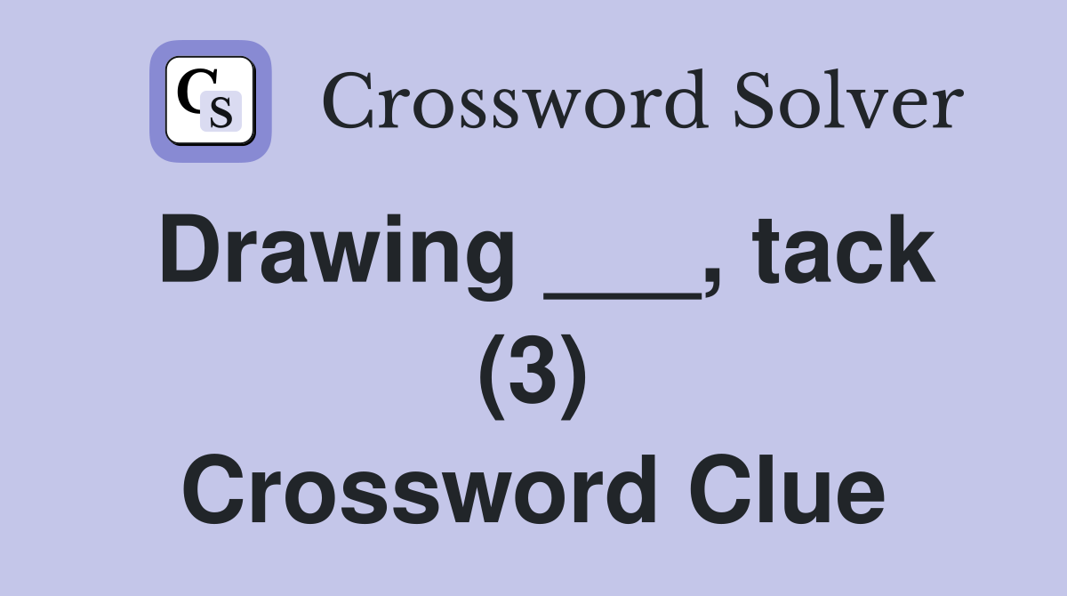 Drawing ___, tack (3) Crossword Clue