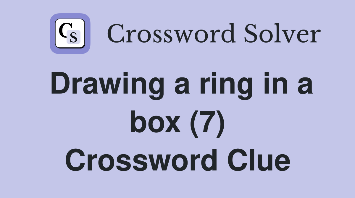 Drawing a ring in a box (7) Crossword Clue