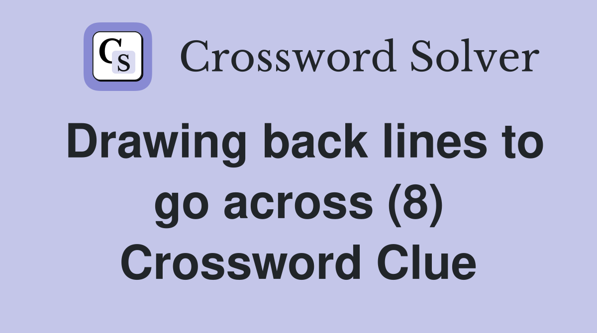 Drawing back lines to go across (8) Crossword Clue