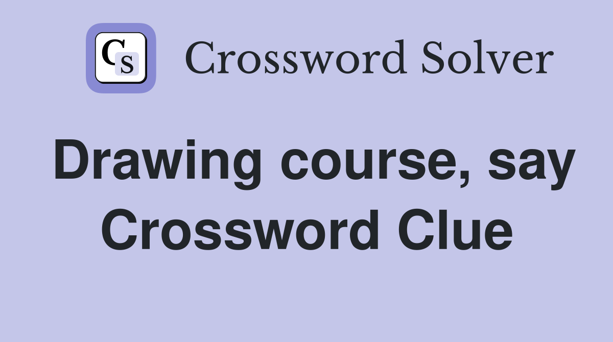 Drawing course, say Crossword Clue