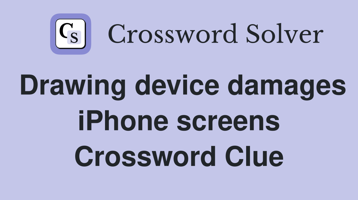 Drawing device damages iPhone screens Crossword Clue