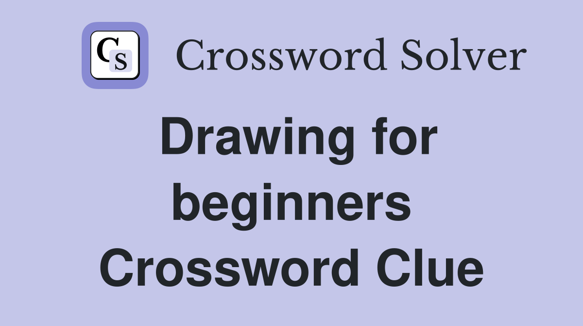 Drawing for beginners Crossword Clue