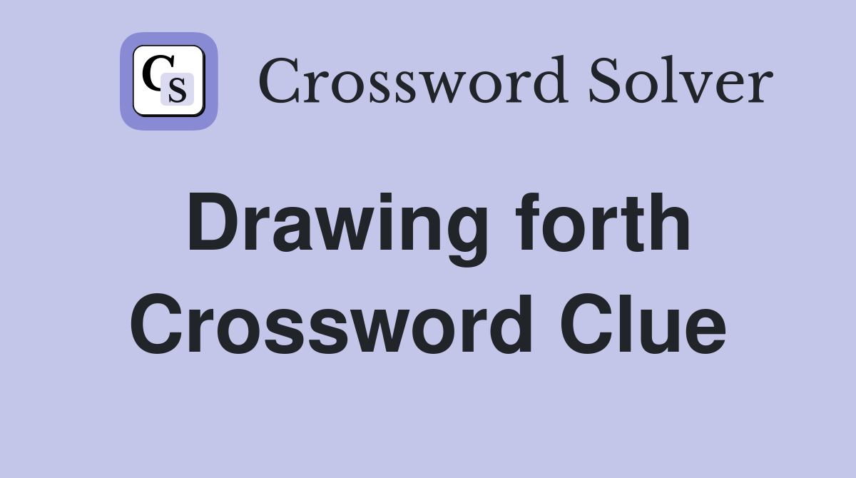 Drawing forth Crossword Clue