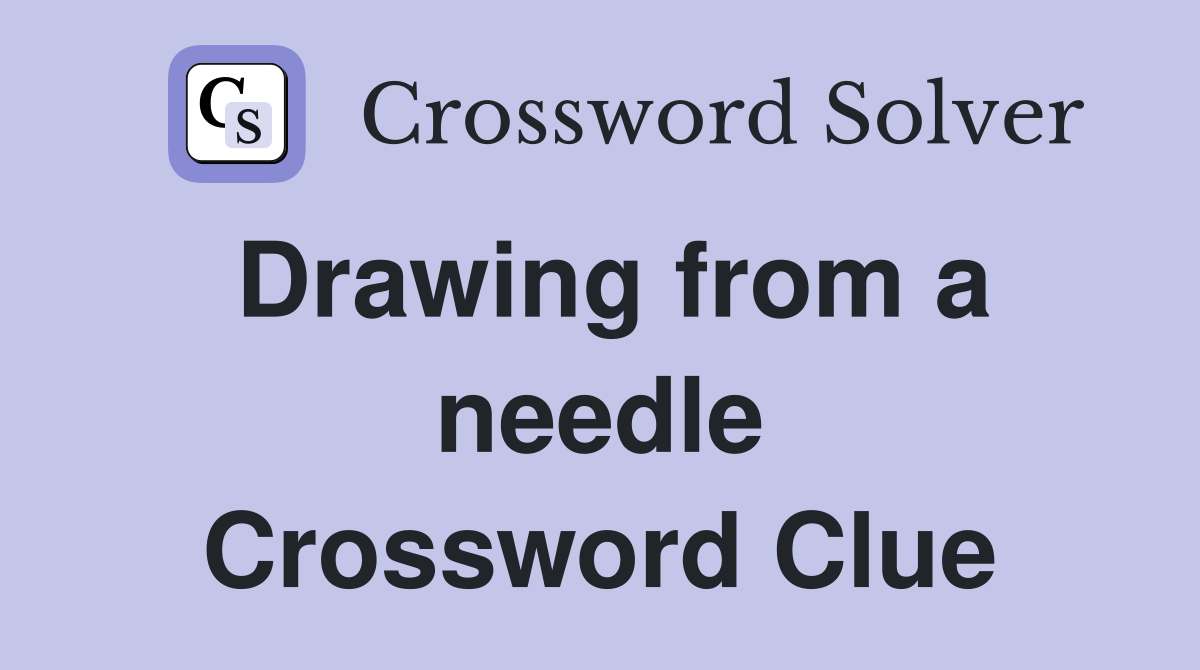 Drawing from a needle Crossword Clue