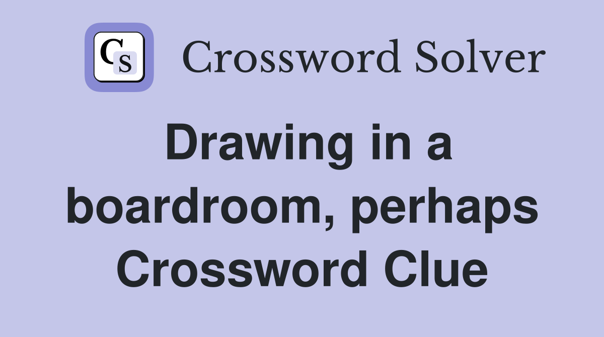 Drawing in a boardroom, perhaps Crossword Clue