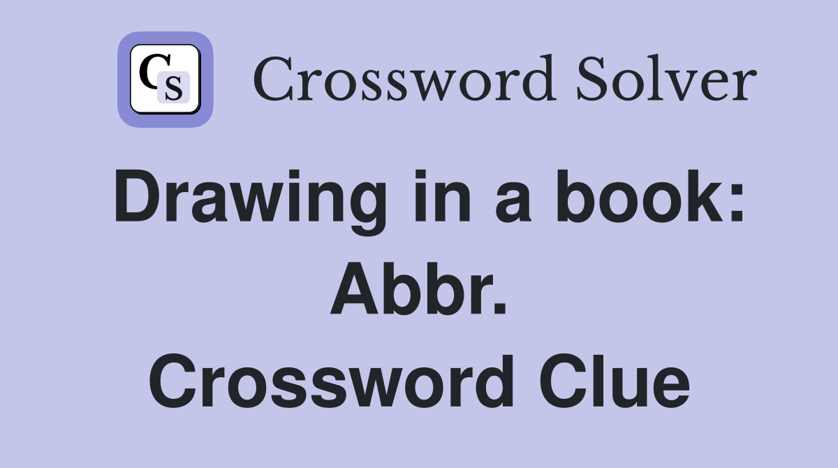 Drawing in a book: Abbr. Crossword Clue