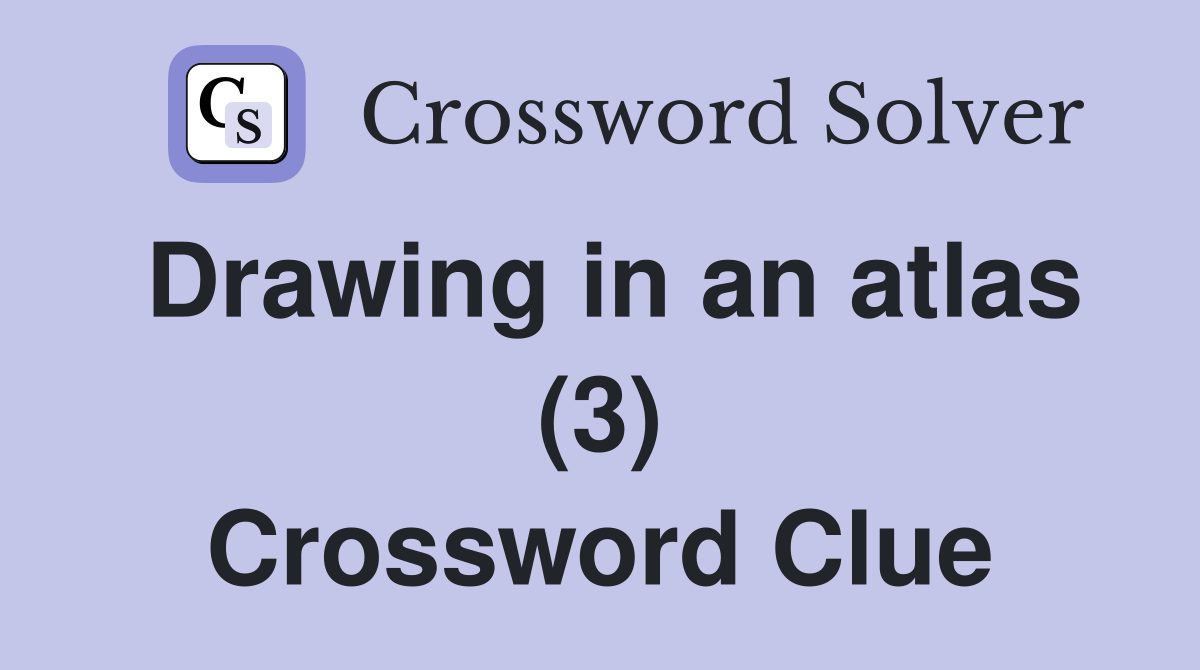 Drawing in an atlas (3) Crossword Clue