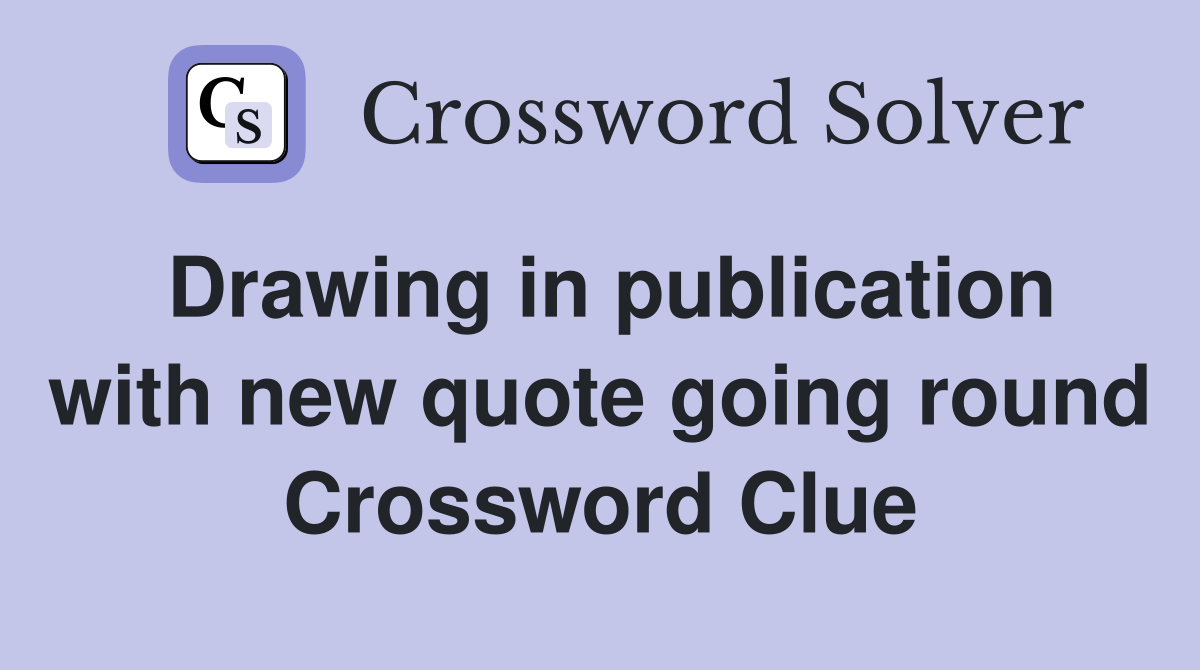 Drawing in publication with new quote going round Crossword Clue