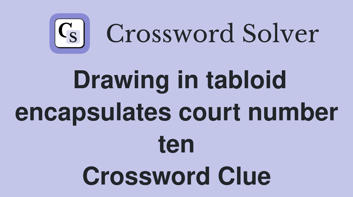 Drawing in tabloid encapsulates court number ten Crossword Clue